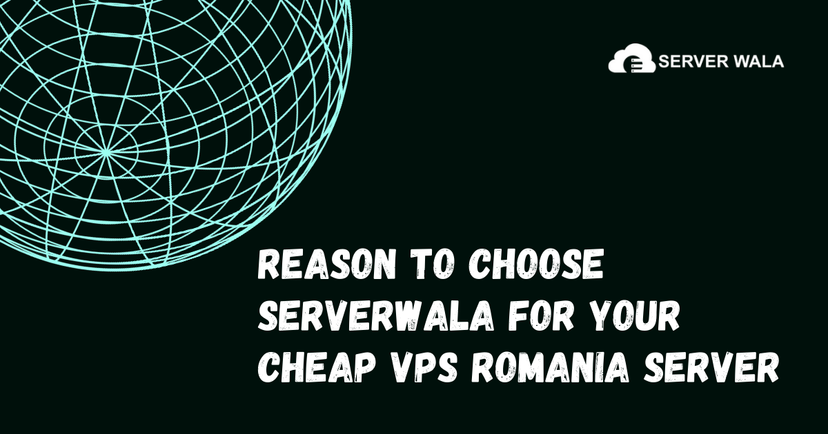 Serverwala for your Cheap VPS Romania Server